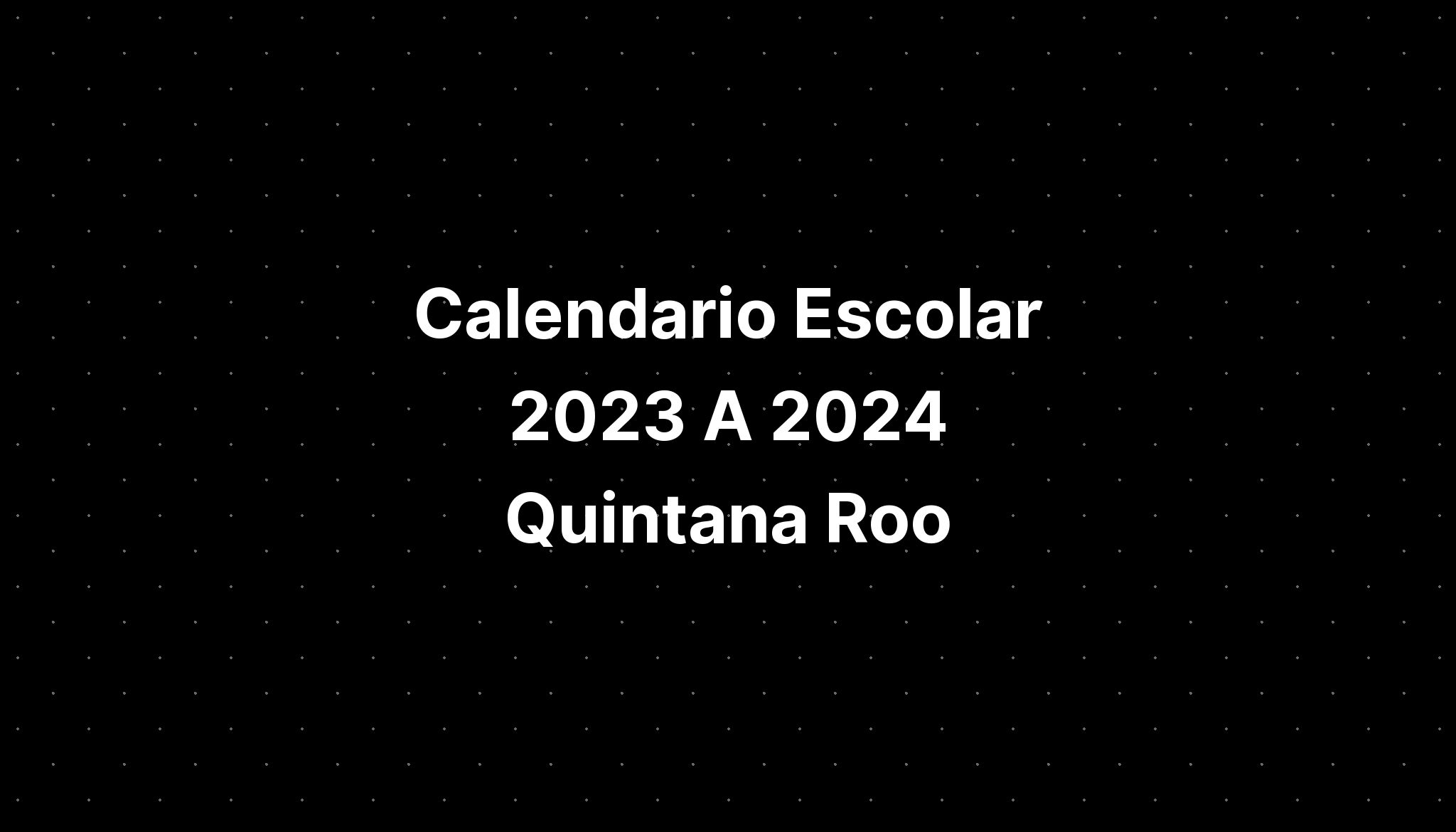 Calendario Escolar 2023 A 2024 Quintana Roo IMAGESEE